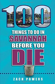 100 Things to Do in Savannah Before You Die (100 Things to Do Before You Die)