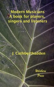 Modern Musicians: A book for players, singers and listeners (Illustrated Editon)
