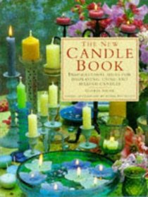 The New Candle Book: Inspirational Ideas for Displaying, Using and Making Candles