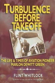 Turbulence Before Takeoff: The Life & Times of Aviation Pioneer Marlon Dewitt Green