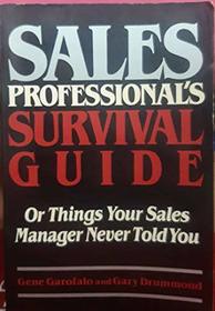 Sales Professional's Survival Guide: Or Things Your Sales Manager Never Told You