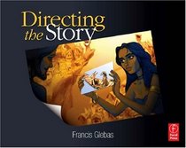 Directing the Story: Professional Storytelling and Storyboarding Techniques for Live Action and Animation