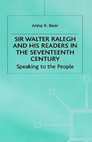 Sir Walter Ralegh and His Readers in the Seventeenth Century: Speaking to the People (Early Modern Literature in History)