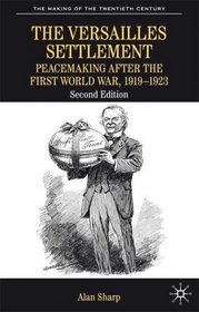 The Versailles Settlement: Peacemaking After the First World War, 1919-1923 (Making of the Twentieth Century)