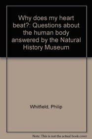 Why does my heart beat?: Questions about the human body answered by the Natural History Museum