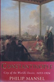Constantinople: City of the World's Desire, 1453-1924
