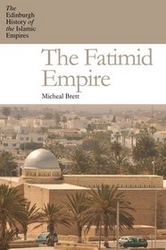 The Fatimid Empire (History of the Islamic Empires)