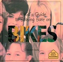 A Kid's Guide to Staying Safe on Bikes (The Kids' Library of Personal Safety)