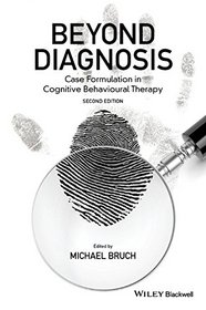 Beyond Diagnosis: Case Formulation in Cognitive Behavioural Therapy (Wiley Series in Clinical Psychology)