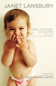 Hacia otro nivel de cuidado: Gua para la crianza con respeto (Spanish Edition)