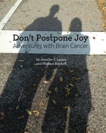 Don't Postpone Joy: Adventures with Brain Cancer