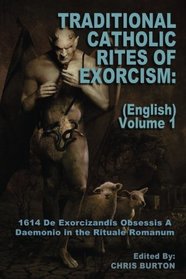 Traditional Catholic Rites Of Exorcism: (English) - Volume 1: 1614 De Exorcizandis Obsessis A Daemonio in the Rituale Romanum