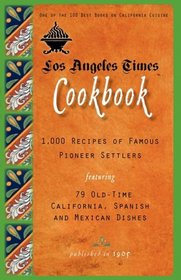 Los Angeles Times Cookbook: 1,000 Recipes of Famous Pioneer Settlers Featuring Seventy-Nine Old-Time California Spanish and Mexican Dishes