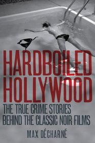 Hardboiled Hollywood: The True Crime Stories that Inspired the Great Noir Films
