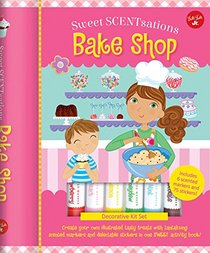 Bake Shop: Create your own illustrated tasty treats with tantalizing scented markers and delectable stickers in one SWEET activity book! - Includes 6 ... markers and 75 stickers! (Sweet SCENTsations)