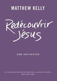 Redecouvrir Jesus: Une Invitation (Rediscover Jesus: An Invitation) (French Edition)