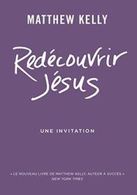 Redecouvrir Jesus: Une Invitation (Rediscover Jesus: An Invitation) (French Edition)
