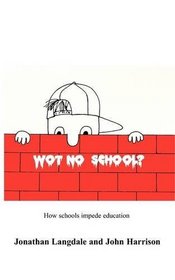 Wot, No School?: How schools impede education
