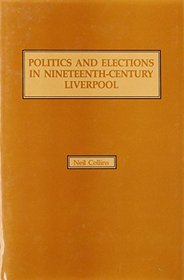 Politics and Elections in Nineteenth-Century Liverpool (Nineteenth Century Series)