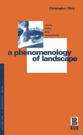 A Phenomenology of Landscape : Places, Paths and Monuments (Explorations in Anthropology)
