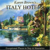 Karen Brown's Italy Hotels 2010: Exceptional Places to Stay & Itineraries