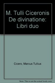 M. Tulli Ciceronis De divinatione: Libri duo (Latin Edition)