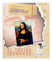 El codigo Leonardo/ The Leonardo Code (El Museo De Las Aventuras) (Spanish Edition)