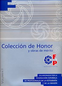 Coleccion de Honor y Obras de Mrito. Galardonadas por la Federacion Espanola de Profesionales de la Fotografia y de la Imagen.