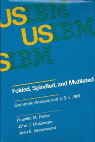 Folded, Spindled, and Mutilated: Economic Analysis and U.S. V. IBM (Mit Press Series in Health and Public Policy)