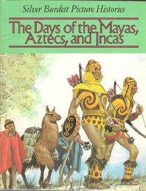 The Days of the Mayas, Aztecs, and Incas (Picture Histories)