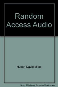 Random Access Audio/the Complete Guide to Computer-Based Audio Technology