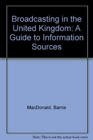 Broadcasting in the United Kingdom: A Guide to Information Sources