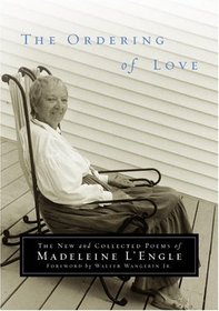 The Ordering of Love : The New and Collected Poems of Madeleine L'Engle