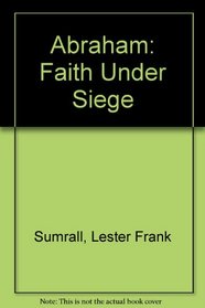 Abraham: Faith Under Siege