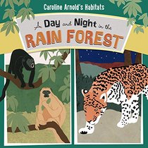 A Day and Night in the Rain Forest (Caroline Arnold's Habitats)
