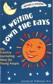 Writing Down the Days: 365 Creative Journaling Ideas for Young People (Revised and Updated)