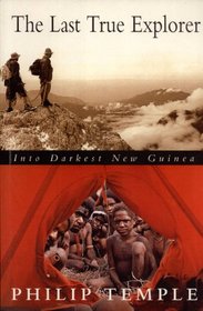 The last true explorer: Into darkest New Guinea