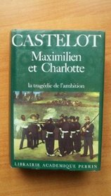 Maximilien et Charlotte du Mexique: La tragedie de l'ambition (French Edition)