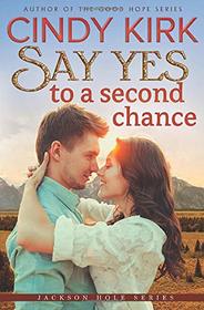 Say Yes to a Second Chance: A gorgeous feel good heartwarming romance (Jackson Hole)