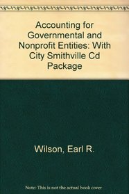 Accounting for Governmental and Nonprofit Entities: With City Smithville Cd Package