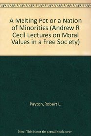 A Melting Pot or a Nation of Minorities (Andrew R Cecil Lectures on Moral Values in a Free Society)