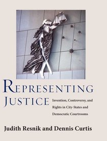 Representing Justice: From Nascent City-States to Democratic Courtrooms and Guantanamo Bay (Yale Law Library Series in Legal History and Reference)