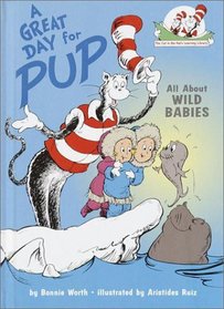 A Great Day for Pup!: All About Wild Babies (Cat in the Hat's Learning Library)