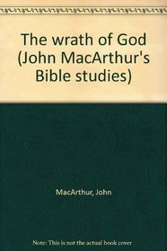 The wrath of God (John MacArthur's Bible studies)