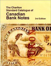 Canadian Bank Notes (3rd Edition) - The Charlton Standard Catalogue (Charlton Standard Catalogue of Canadian Bank Notes)