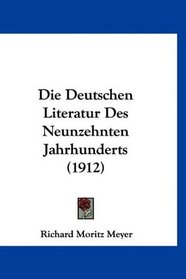 Die Deutschen Literatur Des Neunzehnten Jahrhunderts (1912) (German Edition)