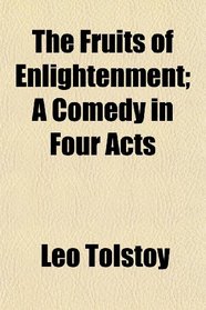 The Fruits of Enlightenment; A Comedy in Four Acts