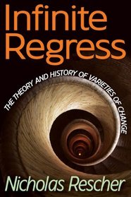 Infinite Regress: The Theory and History of Varieties of Change