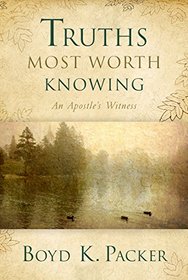 Truths Most Worth Knowing: An Apostle's Witness