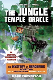 The Jungle Temple Oracle: The Mystery of Herobrine: Book Two: A Gameknight999 Adventure: An Unofficial Minecrafter?s Adventure
